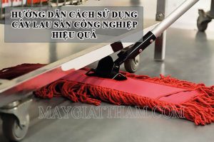 Hướng dẫn cách sử dụng cây lau nhà công nghiệp hiệu quả