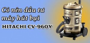 máy hút bụi công nghiệp hitachi cv-960y