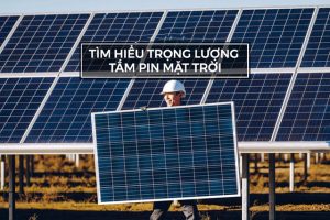 Tìm hiểu về trọng lượng của tấm pin năng lượng Mặt Trời