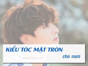 kiểu tóc cho chàng trai mặt tròn